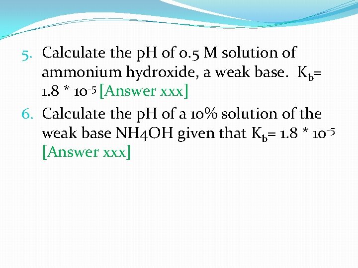 5. Calculate the p. H of 0. 5 M solution of ammonium hydroxide, a