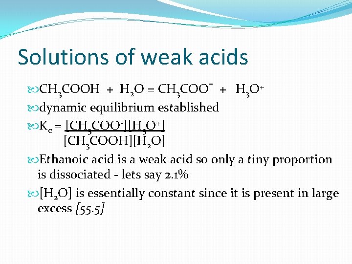 Solutions of weak acids CH 3 COOH + H 2 O = CH 3