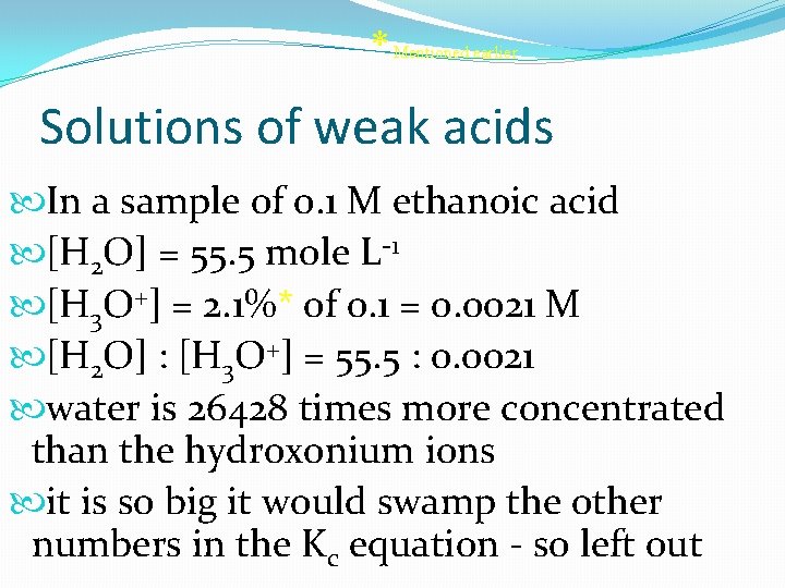 * Mentioned earlier Solutions of weak acids In a sample of 0. 1 M