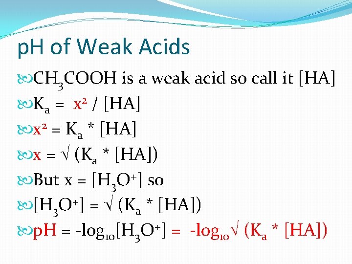 p. H of Weak Acids CH 3 COOH is a weak acid so call