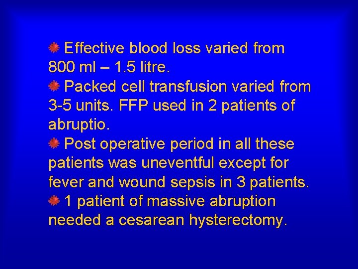 Effective blood loss varied from 800 ml – 1. 5 litre. Packed cell transfusion