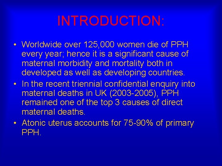 INTRODUCTION: • Worldwide over 125, 000 women die of PPH every year; hence it