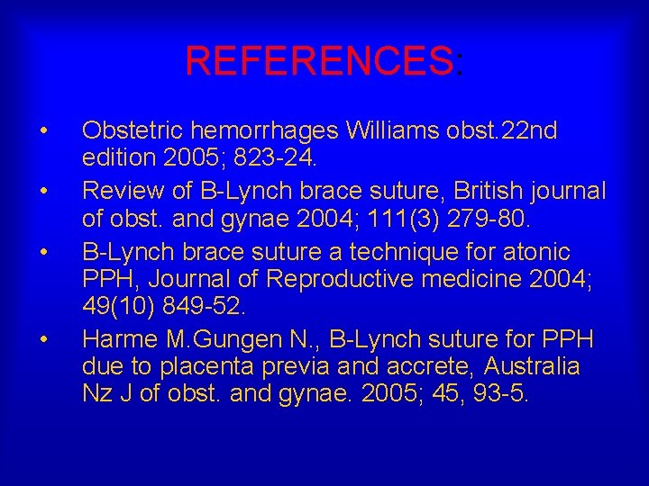REFERENCES: • • Obstetric hemorrhages Williams obst. 22 nd edition 2005; 823 -24. Review