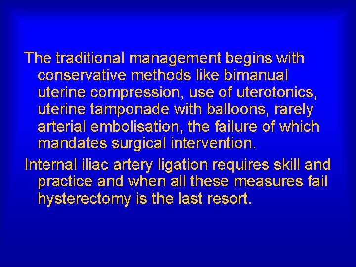 The traditional management begins with conservative methods like bimanual uterine compression, use of uterotonics,