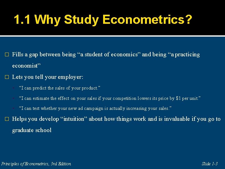 1. 1 Why Study Econometrics? � Fills a gap between being “a student of