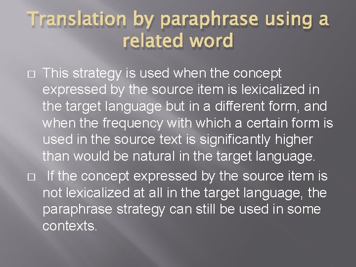 Translation by paraphrase using a related word � � This strategy is used when