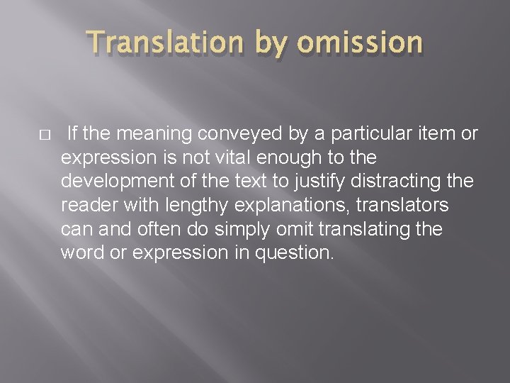 Translation by omission � If the meaning conveyed by a particular item or expression