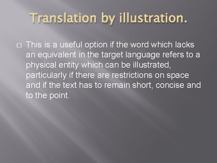 Translation by illustration. � This is a useful option if the word which lacks