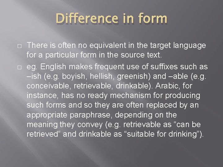 Difference in form � � There is often no equivalent in the target language