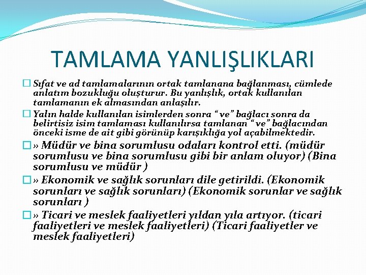 TAMLAMA YANLIŞLIKLARI � Sıfat ve ad tamlamalarının ortak tamlanana bağlanması, cümlede anlatım bozukluğu oluşturur.