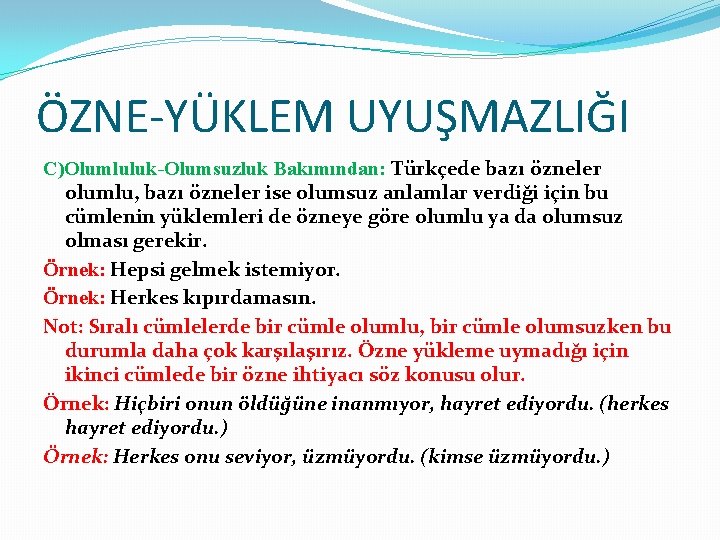 ÖZNE-YÜKLEM UYUŞMAZLIĞI C)Olumluluk-Olumsuzluk Bakımından: Türkçede bazı özneler olumlu, bazı özneler ise olumsuz anlamlar verdiği