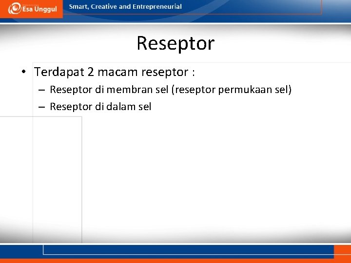 Reseptor • Terdapat 2 macam reseptor : – Reseptor di membran sel (reseptor permukaan