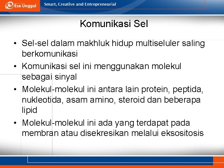 Komunikasi Sel • Sel-sel dalam makhluk hidup multiseluler saling berkomunikasi • Komunikasi sel ini