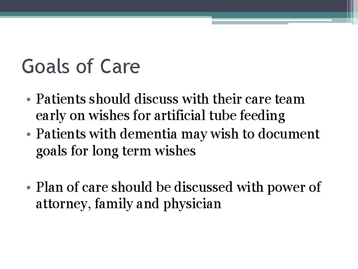 Goals of Care • Patients should discuss with their care team early on wishes