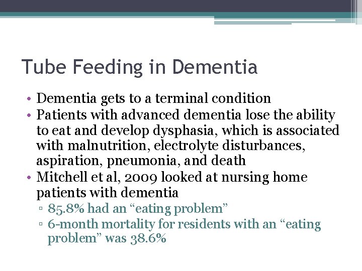 Tube Feeding in Dementia • Dementia gets to a terminal condition • Patients with