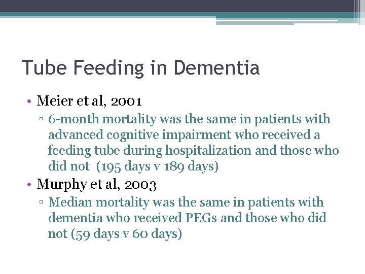 Tube Feeding in Dementia • Meier et al, 2001 ▫ 6 -month mortality was