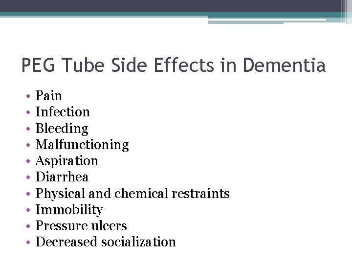 PEG Tube Side Effects in Dementia • • • Pain Infection Bleeding Malfunctioning Aspiration