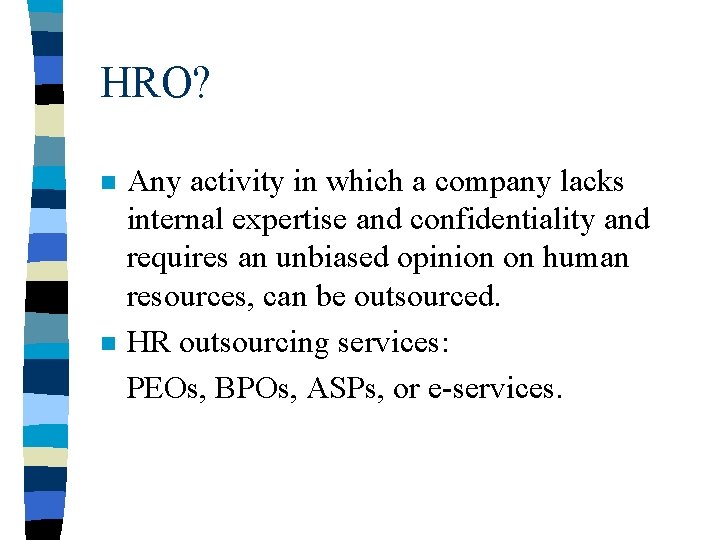 HRO? n n Any activity in which a company lacks internal expertise and confidentiality