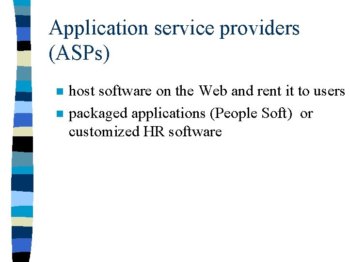 Application service providers (ASPs) n n host software on the Web and rent it