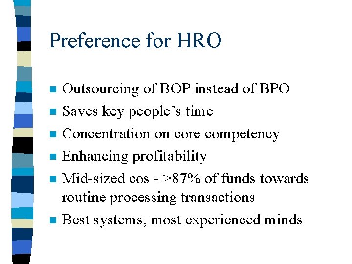Preference for HRO n n n Outsourcing of BOP instead of BPO Saves key