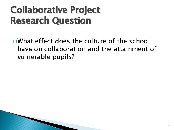 Collaborative Project Research Question � What effect does the culture of the school have