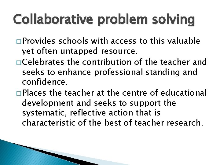 Collaborative problem solving � Provides schools with access to this valuable yet often untapped