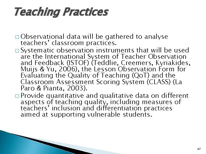 Teaching Practices � Observational data will be gathered to analyse teachers’ classroom practices. �