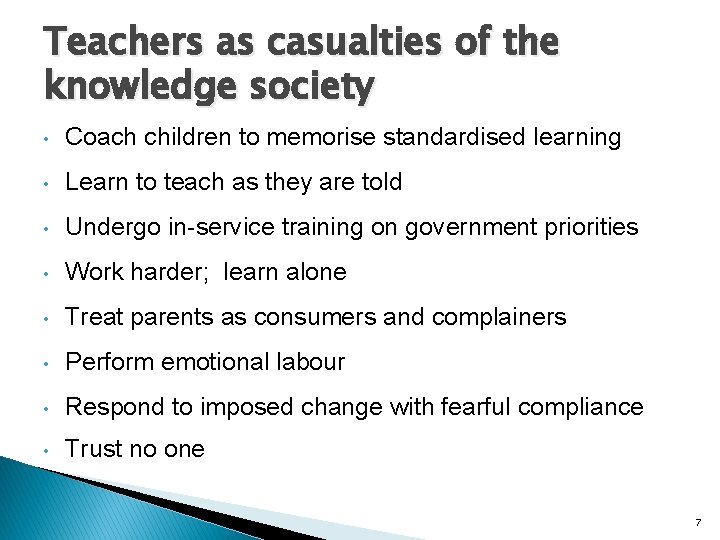 Teachers as casualties of the knowledge society • Coach children to memorise standardised learning