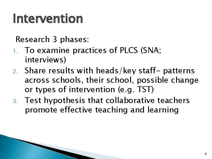 Intervention Research 3 phases: 1. To examine practices of PLCS (SNA; interviews) 2. Share