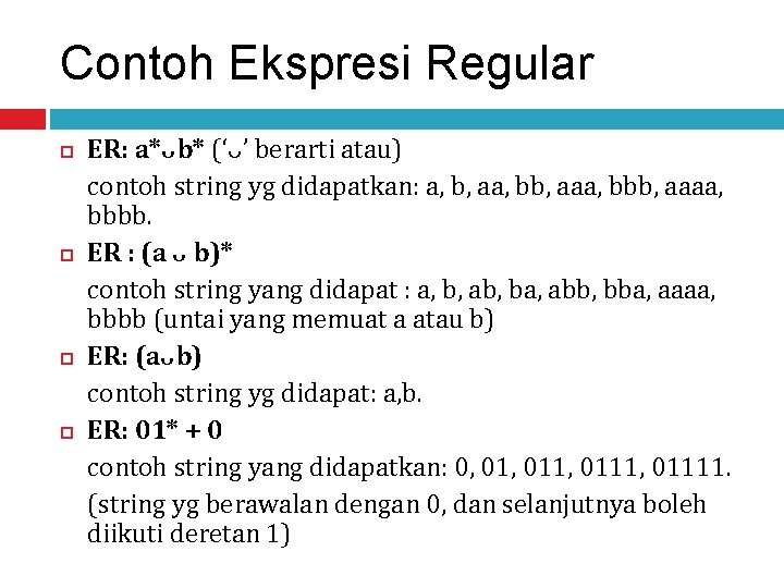 Contoh Ekspresi Regular ER: a*ᴗb* (‘ᴗ’ berarti atau) contoh string yg didapatkan: a, b,