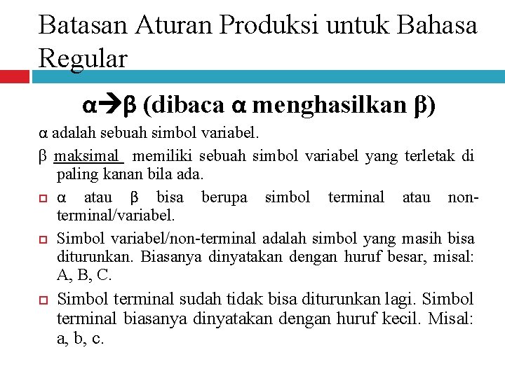 Batasan Aturan Produksi untuk Bahasa Regular α β (dibaca α menghasilkan β) α adalah