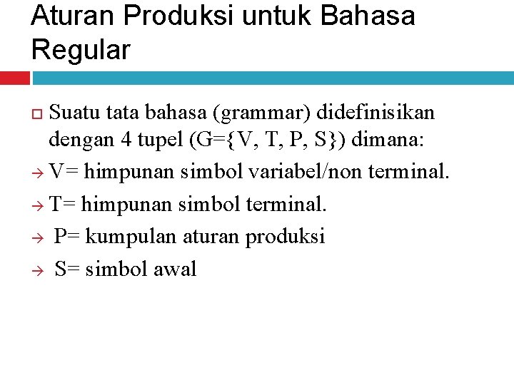 Aturan Produksi untuk Bahasa Regular Suatu tata bahasa (grammar) didefinisikan dengan 4 tupel (G={V,