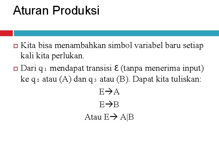 Aturan Produksi Kita bisa menambahkan simbol variabel baru setiap kali kita perlukan. Dari q₁