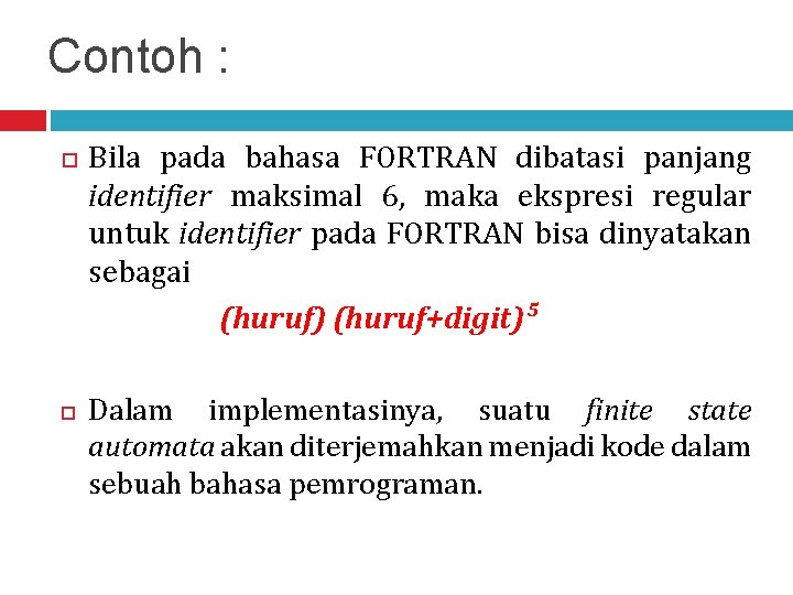 Contoh : Bila pada bahasa FORTRAN dibatasi panjang identifier maksimal 6, maka ekspresi regular