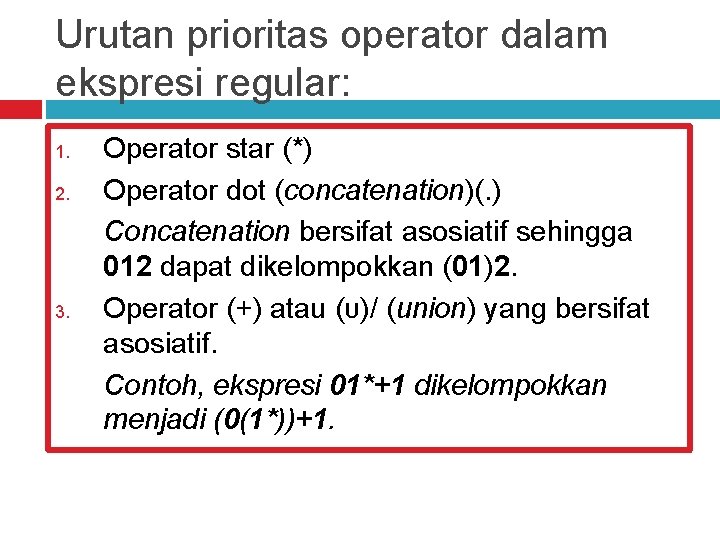 Urutan prioritas operator dalam ekspresi regular: 1. 2. 3. Operator star (*) Operator dot