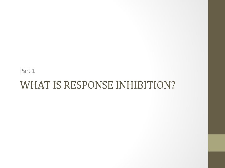 Part 1 WHAT IS RESPONSE INHIBITION? 