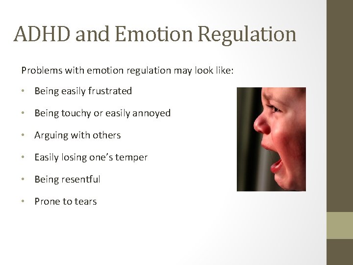ADHD and Emotion Regulation Problems with emotion regulation may look like: • Being easily