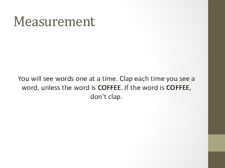 Measurement You will see words one at a time. Clap each time you see