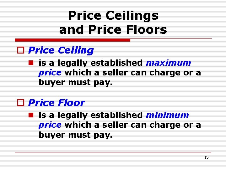Price Ceilings and Price Floors o Price Ceiling n is a legally established maximum