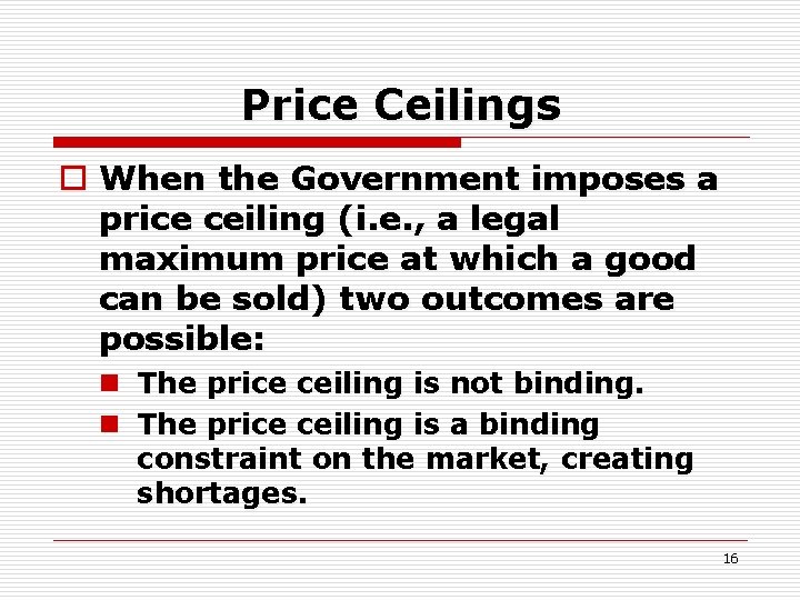 Price Ceilings o When the Government imposes a price ceiling (i. e. , a