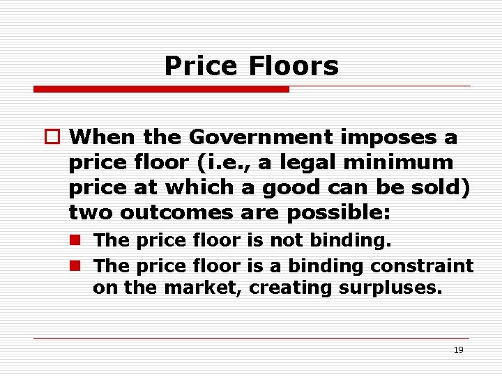 Price Floors o When the Government imposes a price floor (i. e. , a