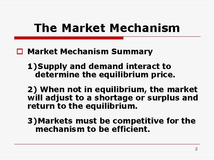 The Market Mechanism o Market Mechanism Summary 1) Supply and demand interact to determine