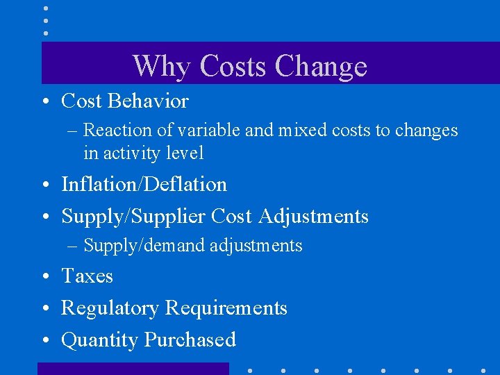 Why Costs Change • Cost Behavior – Reaction of variable and mixed costs to