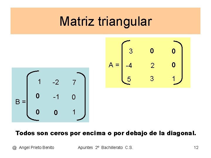 Matriz triangular B= 1 -2 7 0 -1 0 0 0 1 3 0