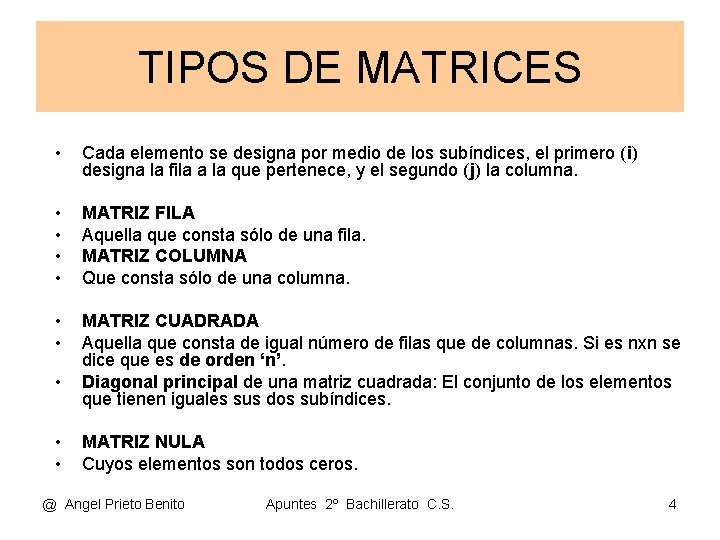 TIPOS DE MATRICES • Cada elemento se designa por medio de los subíndices, el