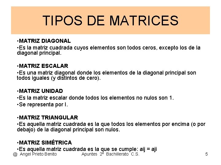 TIPOS DE MATRICES • MATRIZ DIAGONAL • Es la matriz cuadrada cuyos elementos son