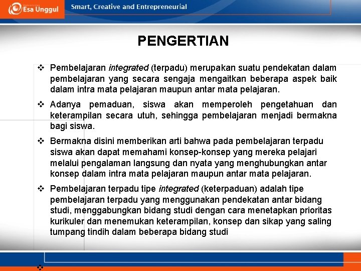 PENGERTIAN v Pembelajaran integrated (terpadu) merupakan suatu pendekatan dalam pembelajaran yang secara sengaja mengaitkan