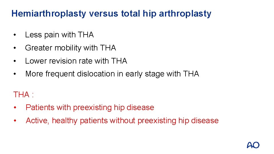 Hemiarthroplasty versus total hip arthroplasty • Less pain with THA • Greater mobility with