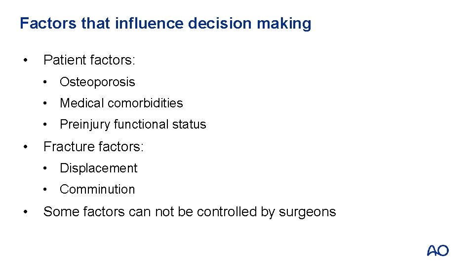 Factors that influence decision making • Patient factors: • Osteoporosis • Medical comorbidities •