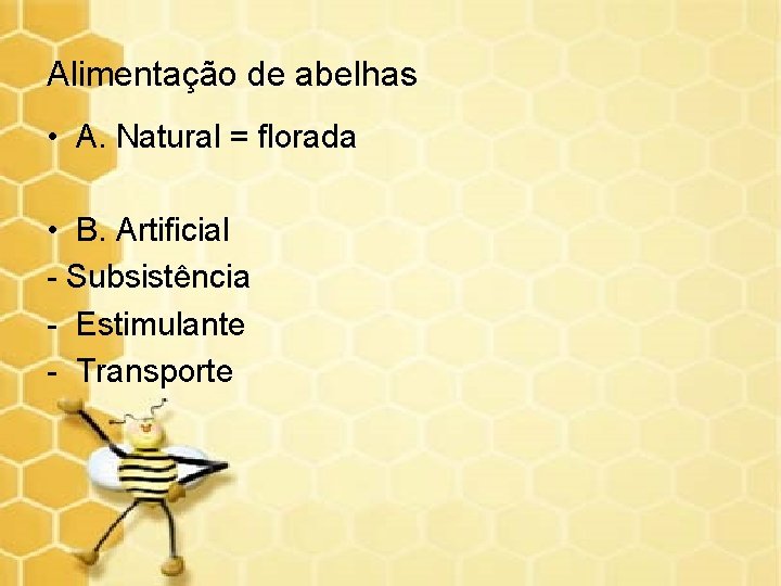 Alimentação de abelhas • A. Natural = florada • B. Artificial - Subsistência -